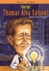 Okładka książki Kim był Thomas Alva Edison? Margaret Frith