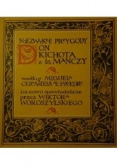 Okładka książki Niezwykłe przygody Don Kichota z la Manczy według Miguela Cervantesa de Saavedry na nowo opowiedziane przez Wiktora Woroszylskiego Wiktor Woroszylski
