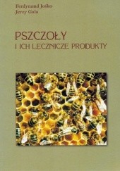 Okładka książki Pszczoły i ich lecznicze produkty Jerzy Gala, Ferdynand Jośko
