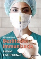 Okładka książki Bezlitosna immunizacja. Prawda o szczepionkach Aleksander Kotok