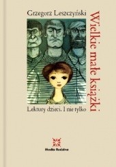 Okładka książki Wielkie małe książki. Lektury dzieci i nie tylko Grzegorz Leszczyński