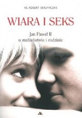 Okładka książki WIARA I SEKS. Jan Paweł II o małżeństwie i rodzinie