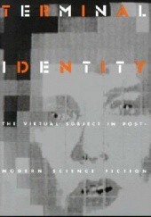 Okładka książki Terminal Identity: The Virtual Subject in Postmodern Science Fiction