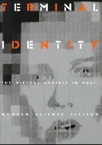 Okładka książki Terminal Identity: The Virtual Subject in Postmodern Science Fiction Scott Bukatman