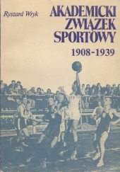 Okładka książki Akademicki Związek Sportowy 1908-1939 Ryszard Wryk