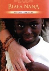 Okładka książki Biała Nana. Moje życie dla Afryki Bettina Landgrafe, Beate Rygiert