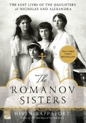 Okładka książki The Romanov Sisters: The Lost Lives of the Daughters of Nicholas and Alexandra 