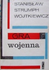 Okładka książki Gra wojenna Stanisław Strumph Wojtkiewicz