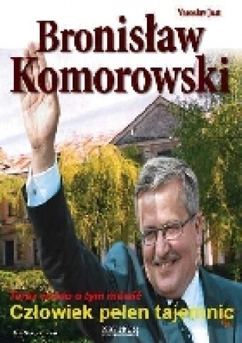 Okładka książki Bronisław Komorowski. Człowiek pełen tajemnic Yaroslav Just