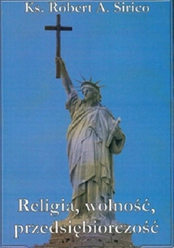 Okładka książki Religia, wolność, przedsiębiorczość Robert A. Sirico