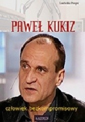 Paweł Kukiz. Człowiek bezkompromisowy