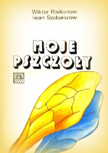 Okładka książki Moje pszczoły Wiktor Rodionow, Iwan Szabarszow