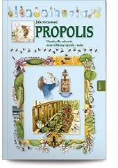 Okładka książki Jak stosować propolis Porady dla zdrowia oraz ochrony ogrodu i sadu