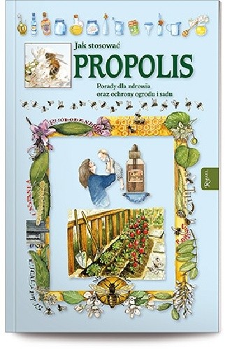 Okładka książki Jak stosować propolis Porady dla zdrowia oraz ochrony ogrodu i sadu Anastasia Zanocelli