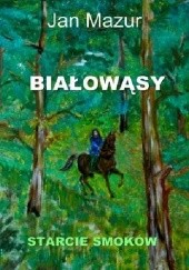 Okładka książki Białowąsy. Starcie smoków Jan Mazur