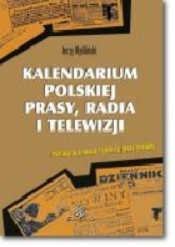 Okładka książki Kalendarium polskiej prasy, radia i telewizji. wyd III Jerzy Myśliński