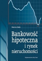 Okładka książki Bankowość hipoteczna i rynek nieruchomości Marcin Sitek