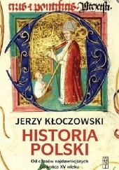 Okładka książki Historia Polski. Od czasów najdawniejszych do końca XV wieku Jerzy Kłoczowski