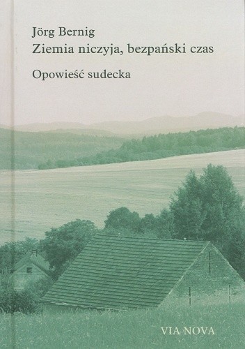 Okładka książki Ziemia niczyja, bezpański czas. Opowieść sudecka Jörg Bernig