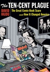 Okładka książki The Ten-Cent Plague: The Great Comic-Book Scare and How It Changed America David Hajdu