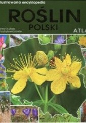 Okładka książki Ilustrowana encyklopedia roślin Polski. Atlas Anna Przybyłowicz, Łukasz Przybyłowicz