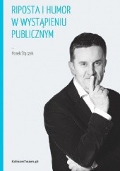 Okładka książki Riposta i humor w wystąpieniu publicznym Marek Stączek