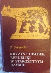 Okładka książki Kryzys i upadek republiki w starożytnym Rzymie Sergiusz L. Utczenko