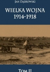 Okładka książki Wielka Wojna 1914-1918. Tom 2 Jan Dąbrowski
