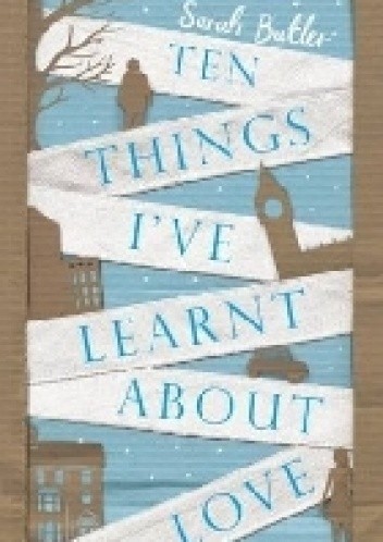Okładka książki Ten Things I've Learnt About Love Sarah Butler