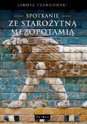 Okładka książki Spotkanie ze Starożytną Mezopotamią Janusz Frankowski