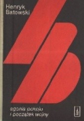 Okładka książki Agonia pokoju i początek wojny Henryk Batowski