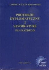 Okładka książki Protokół dyplomatyczny i savoir-vivre dla każdego Andrzej Wacław Bortnowski