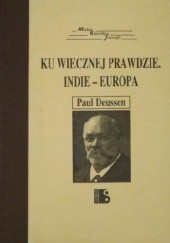 Okładka książki Ku wiecznej prawdzie: Indie - Europa Paul Deussen
