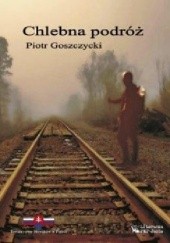 Okładka książki Chlebna Podróż Piotr Goszczycki