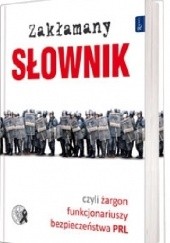 Okładka książki Zakłamany słownik czyli żargon funkcjonariuszy bezpieczeństwa PRL