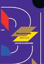 Okładka książki Nieszczere pole. Szkice o sztuce Łukasz Białkowski