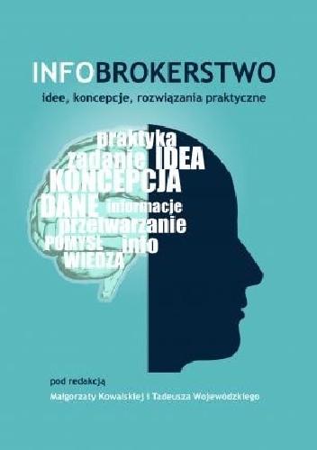 Okładka książki Infobrokerstwo. Idee, koncepcje, rozwiązania praktyczne Małgorzata Kowalska, Tadeusz Wojewódzki
