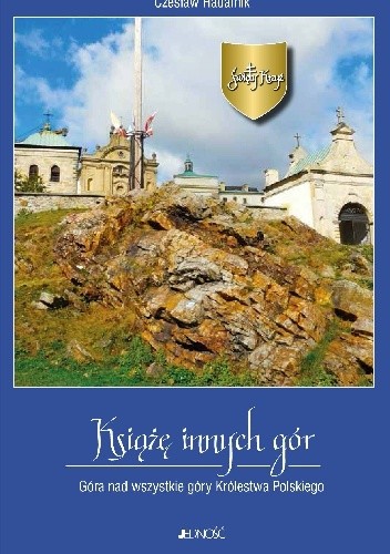 Okładka książki Święty Krzyż. Książę innych gór. Góra nad wszystkie góry Królestwa Polskiego Czesław Hadamik