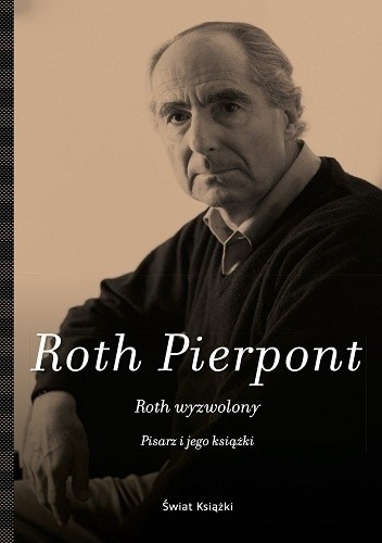 Okładka książki Roth wyzwolony. Pisarz i jego książki Claudia Roth Pierpont
