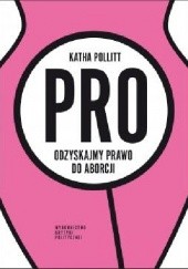 Okładka książki Pro. Odzyskajmy prawo do aborcji Katha Pollitt