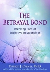 Okładka książki Book The Betrayal Bond: Breaking Free of Exploitive Relationships
