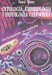 Okładka książki Cytologia, embriologia i histologia człowieka Paweł Hoser