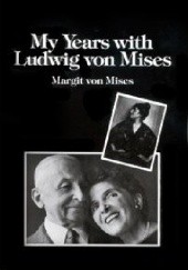 Okładka książki My Years with Ludwig von Mises Margit von Mises