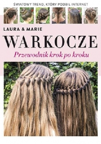 Okładka książki Warkocze. Przewodnik krok po kroku Laura Kristine Arnesen, Wivel Marie Moesgaard