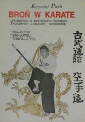 Okładka książki Broń w Karate opowieści o mistrzach Okinawy, życiorysy, legendy, biografie