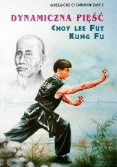 Okładka książki Dynamiczna pięść Choy Lee Fut kung fu