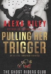 Okładka książki Pulling Her Trigger Alexa Riley
