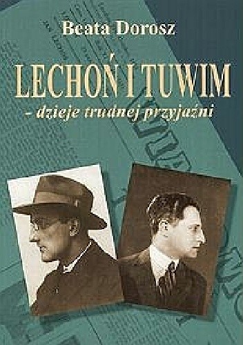 Okładka książki Lechoń i Tuwim - dzieje trudnej przyjaźni Beata Dorosz