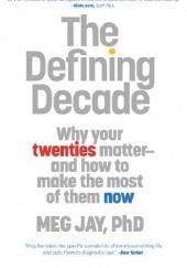 Okładka książki The Defining Decade: Why Your Twenties Matter--And How to Make the Most of Them Now Meg Jay