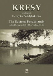 Okładka książki Kresy w fotografii Henryka Poddębskiego